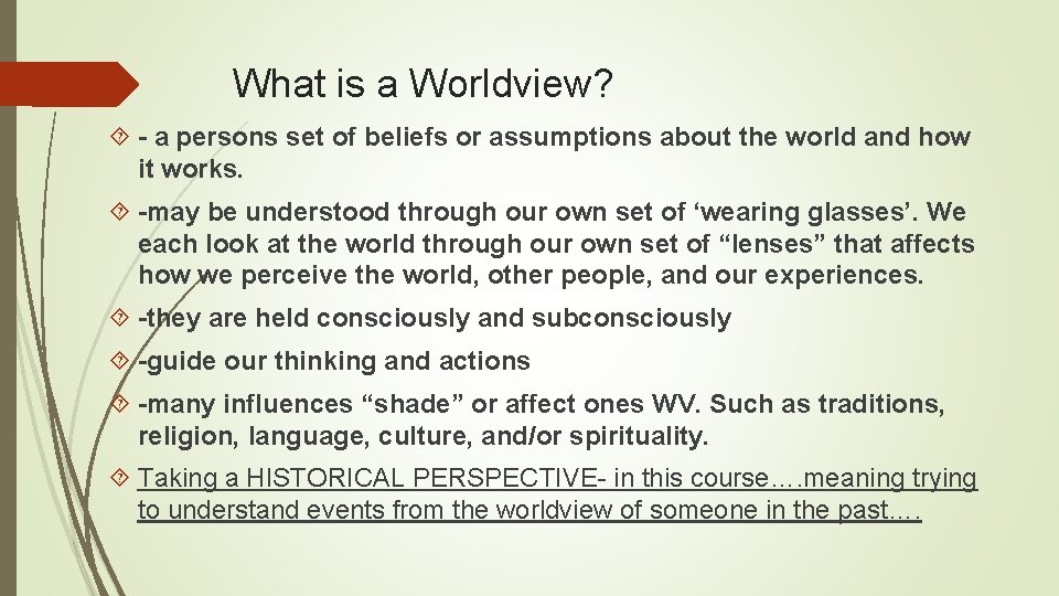 What is a Worldview? - a persons set of beliefs or assumptions about the