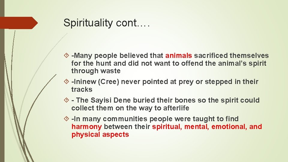 Spirituality cont…. -Many people believed that animals sacrificed themselves for the hunt and did