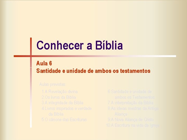Conhecer a Bíblia Aula 6 Santidade e unidade de ambos os testamentos Aulas previstas:
