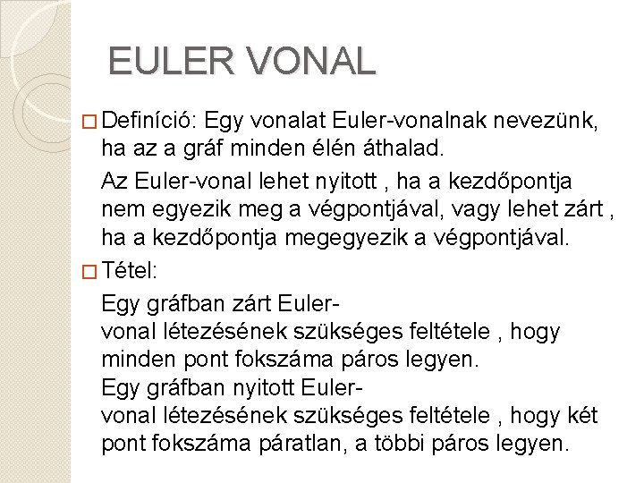 EULER VONAL � Definíció: Egy vonalat Euler-vonalnak nevezünk, ha az a gráf minden élén