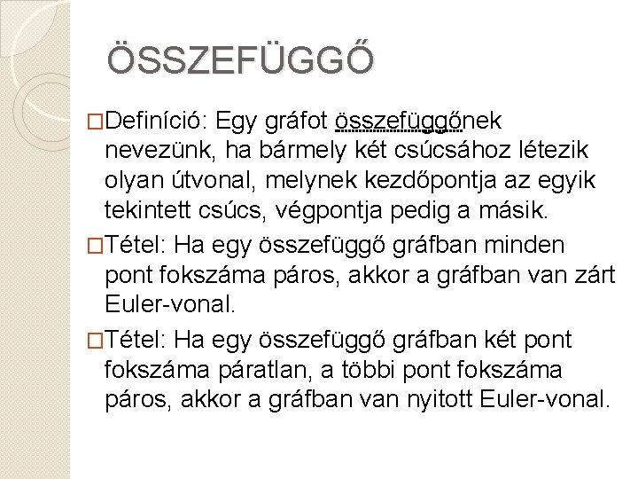 ÖSSZEFÜGGŐ �Definíció: Egy gráfot összefüggőnek nevezünk, ha bármely két csúcsához létezik olyan útvonal, melynek