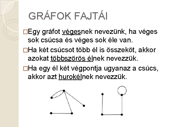 GRÁFOK FAJTÁI �Egy gráfot végesnek nevezünk, ha véges sok csúcsa és véges sok éle