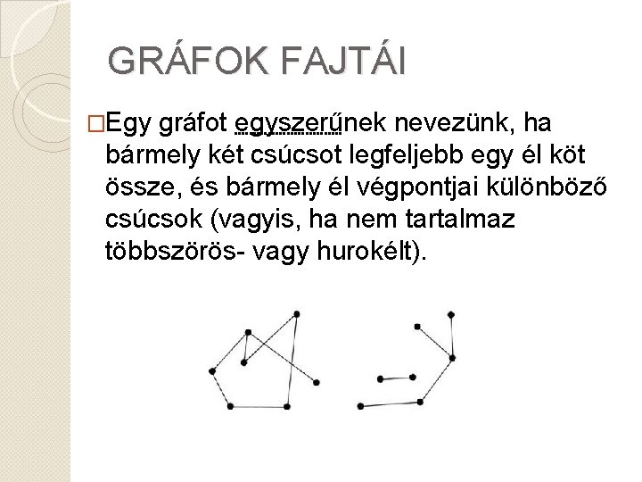 GRÁFOK FAJTÁI �Egy gráfot egyszerűnek nevezünk, ha bármely két csúcsot legfeljebb egy él köt