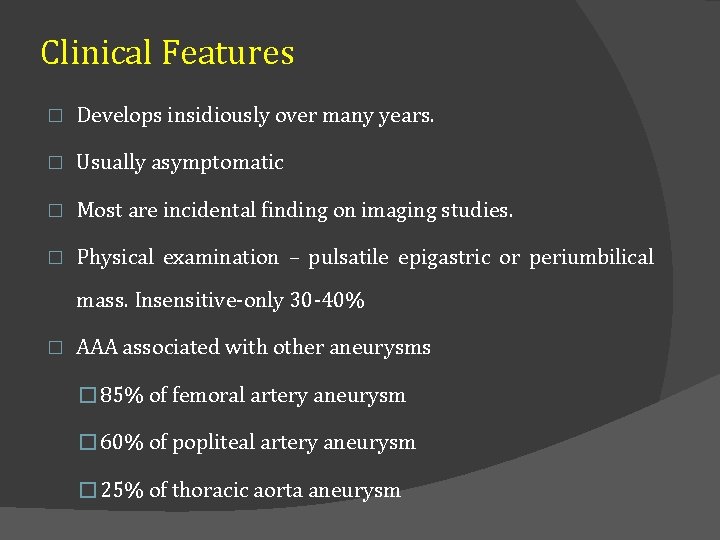 Clinical Features � Develops insidiously over many years. � Usually asymptomatic � Most are