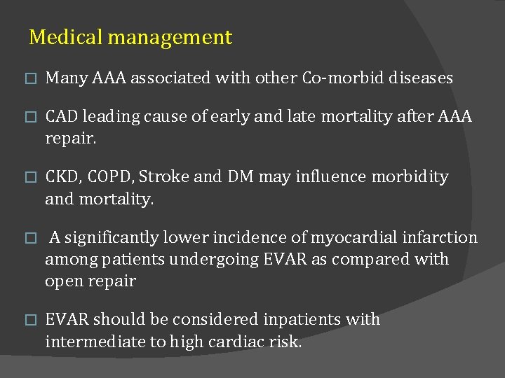 Medical management � Many AAA associated with other Co-morbid diseases � CAD leading cause