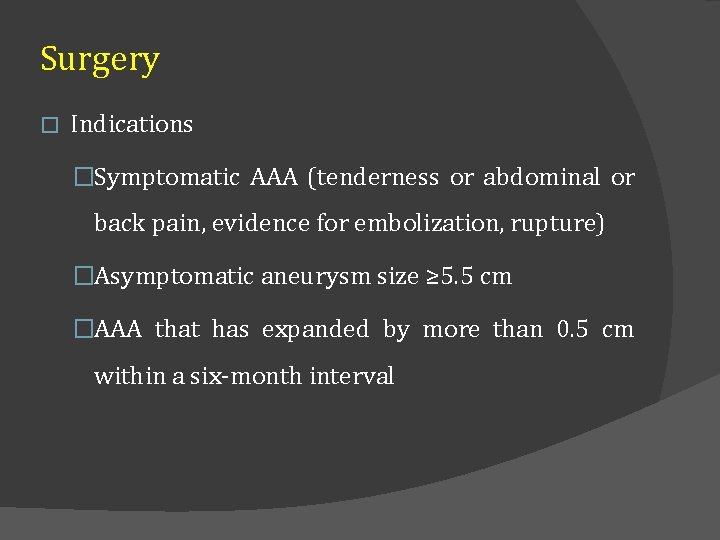 Surgery � Indications �Symptomatic AAA (tenderness or abdominal or back pain, evidence for embolization,