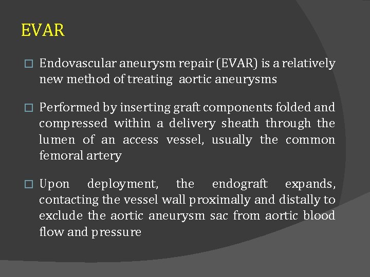 EVAR � Endovascular aneurysm repair (EVAR) is a relatively new method of treating aortic