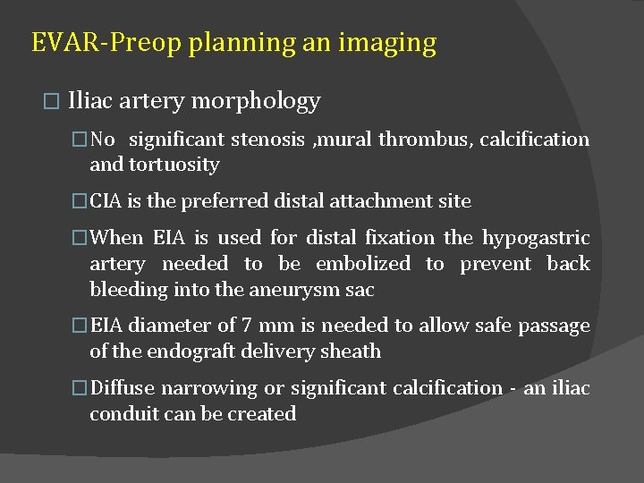 EVAR-Preop planning an imaging � Iliac artery morphology �No significant stenosis , mural thrombus,
