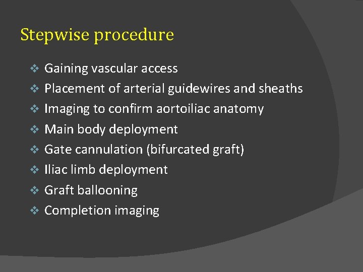 Stepwise procedure v v v v Gaining vascular access Placement of arterial guidewires and