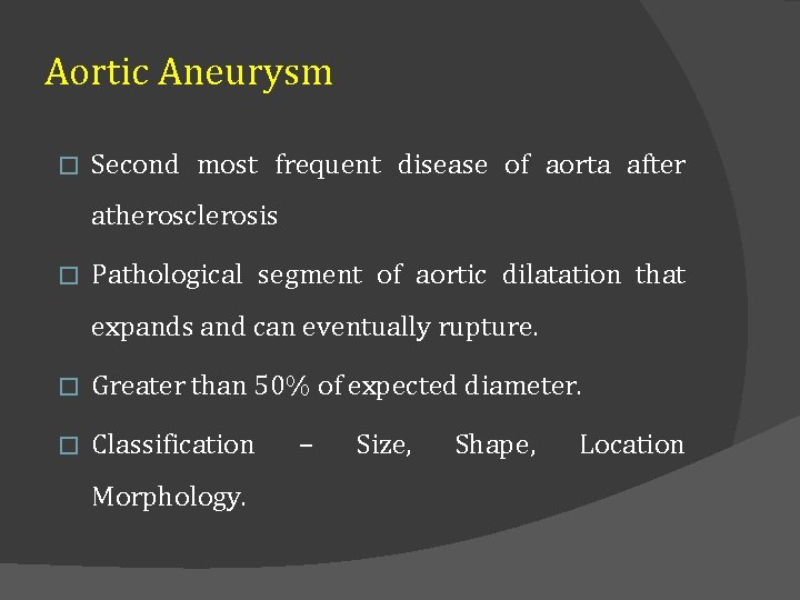 Aortic Aneurysm � Second most frequent disease of aorta after atherosclerosis � Pathological segment