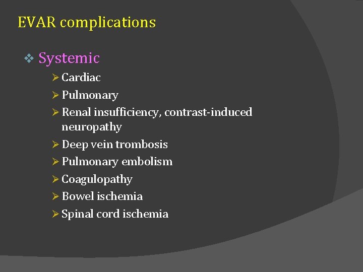 EVAR complications v Systemic Ø Cardiac Ø Pulmonary Ø Renal insufficiency, contrast-induced neuropathy Ø