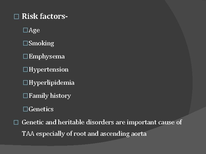 � Risk factors�Age �Smoking �Emphysema �Hypertension �Hyperlipidemia �Family history �Genetics � Genetic and heritable