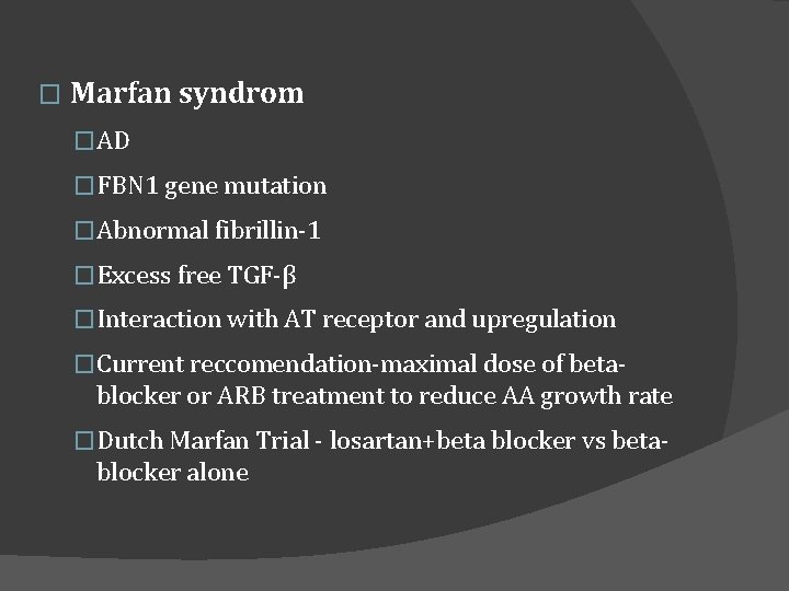 � Marfan syndrom �AD �FBN 1 gene mutation �Abnormal fibrillin-1 �Excess free TGF-β �Interaction