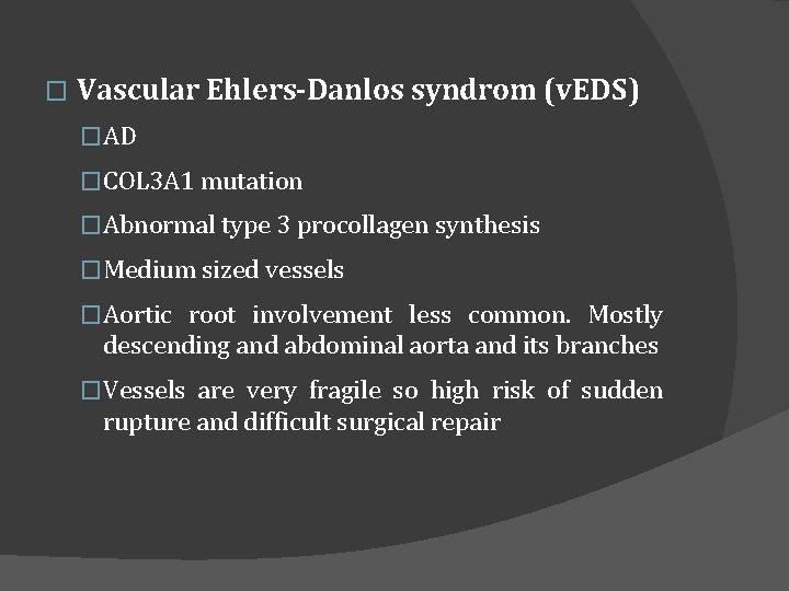 � Vascular Ehlers-Danlos syndrom (v. EDS) �AD �COL 3 A 1 mutation �Abnormal type