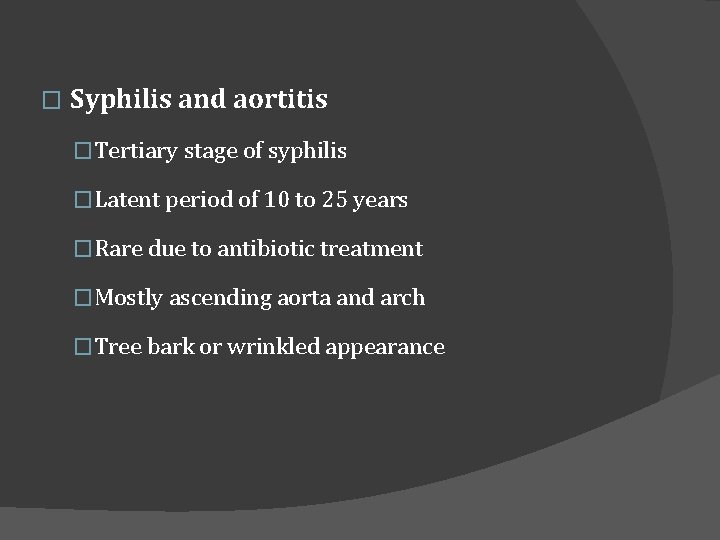 � Syphilis and aortitis �Tertiary stage of syphilis �Latent period of 10 to 25