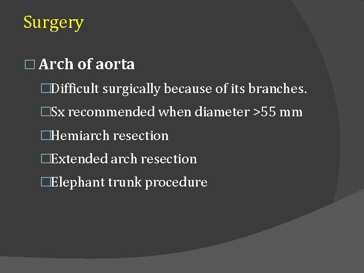 Surgery � Arch of aorta �Difficult surgically because of its branches. �Sx recommended when