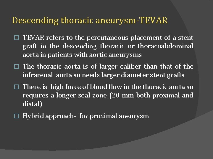 Descending thoracic aneurysm-TEVAR � TEVAR refers to the percutaneous placement of a stent graft