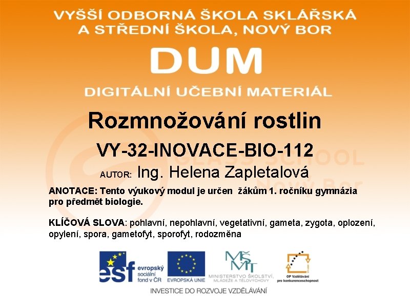 Rozmnožování rostlin VY-32 -INOVACE-BIO-112 AUTOR: Ing. Helena Zapletalová ANOTACE: Tento výukový modul je určen