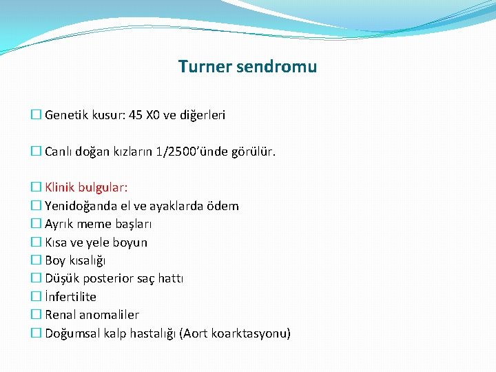 Turner sendromu � Genetik kusur: 45 X 0 ve diğerleri � Canlı doğan kızların Turner sendromu � Genetik kusur: 45 X 0 ve diğerleri � Canlı doğan kızların