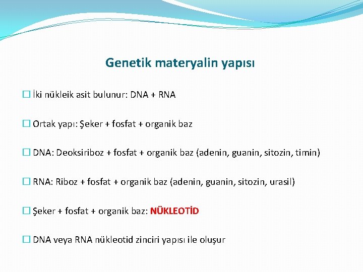 Genetik materyalin yapısı � İki nükleik asit bulunur: DNA + RNA � Ortak yapı: Genetik materyalin yapısı � İki nükleik asit bulunur: DNA + RNA � Ortak yapı: