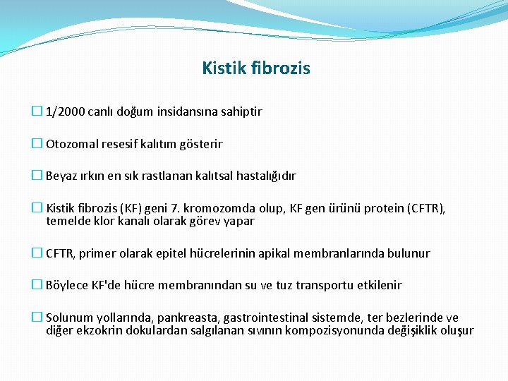 Kistik fibrozis � 1/2000 canlı doğum insidansına sahiptir � Otozomal resesif kalıtım gösterir � Kistik fibrozis � 1/2000 canlı doğum insidansına sahiptir � Otozomal resesif kalıtım gösterir �