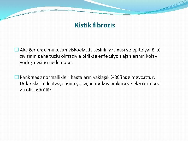 Kistik fibrozis � Akciğerlerde mukusun viskoelastisitesinin artması ve epitelyal örtü sıvısının daha tuzlu olmasıyla Kistik fibrozis � Akciğerlerde mukusun viskoelastisitesinin artması ve epitelyal örtü sıvısının daha tuzlu olmasıyla