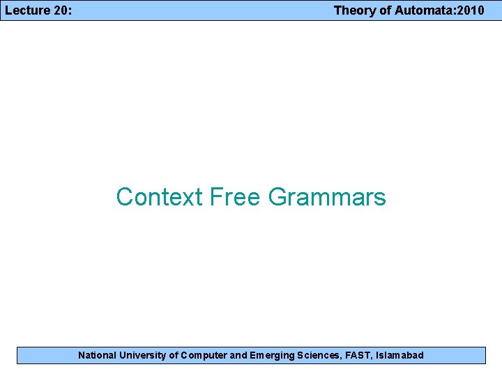 Lecture 20: Theory of Automata: 2010 Context Free Grammars National University of Computer and