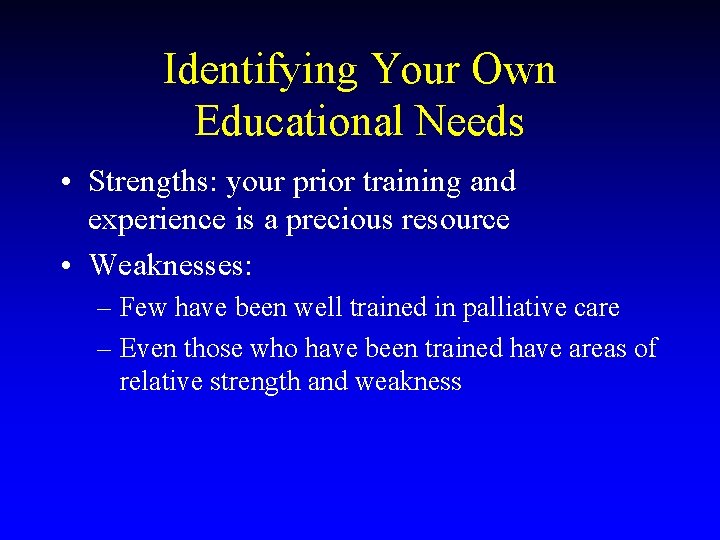 Identifying Your Own Educational Needs • Strengths: your prior training and experience is a