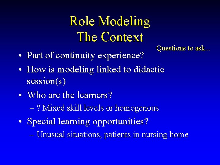 Role Modeling The Context Questions to ask. . . • Part of continuity experience?