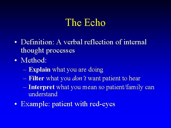 The Echo • Definition: A verbal reflection of internal thought processes • Method: –