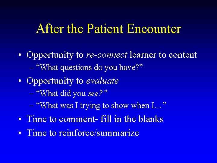 After the Patient Encounter • Opportunity to re-connect learner to content – “What questions