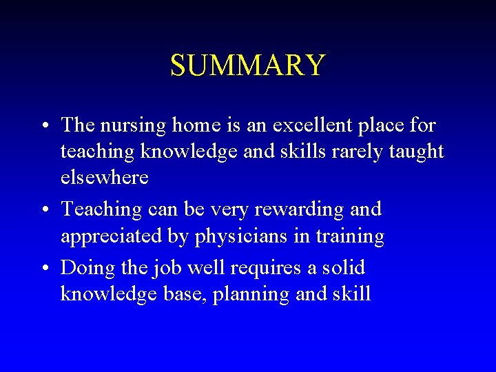 SUMMARY • The nursing home is an excellent place for teaching knowledge and skills