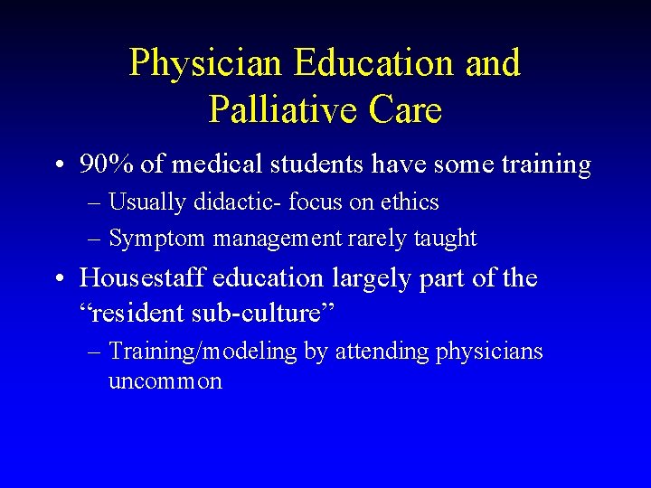 Physician Education and Palliative Care • 90% of medical students have some training –