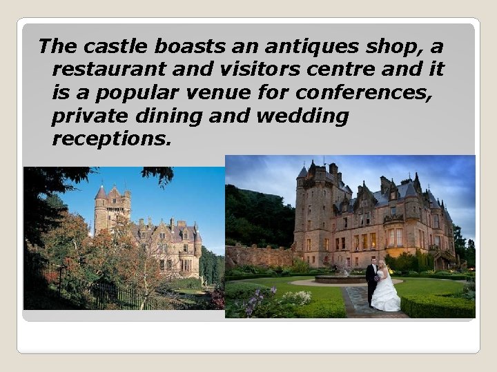 The castle boasts an antiques shop, a restaurant and visitors centre and it is