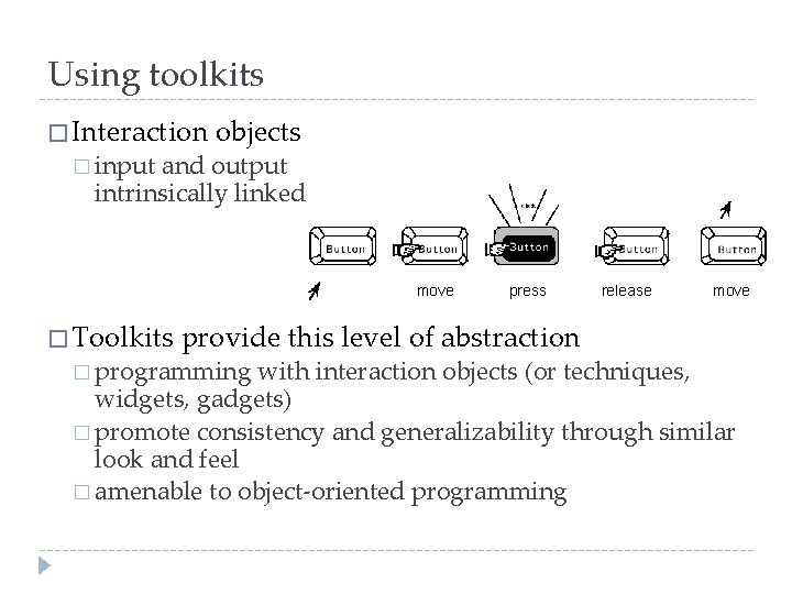 Using toolkits � Interaction � input objects and output intrinsically linked move � Toolkits