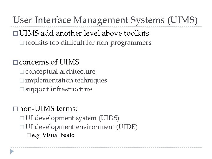 User Interface Management Systems (UIMS) � UIMS add another level above toolkits � concerns