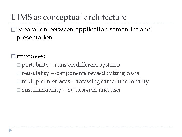 UIMS as conceptual architecture � Separation between application semantics and presentation � improves: �