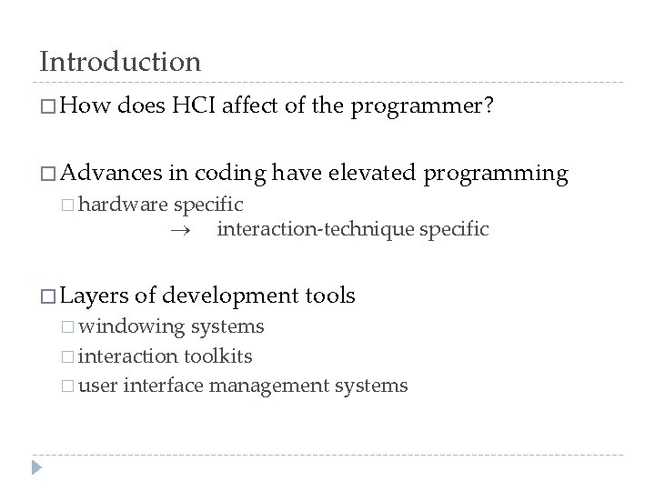 Introduction � How does HCI affect of the programmer? � Advances in coding have