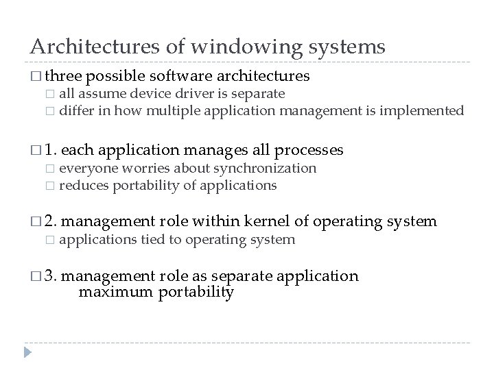 Architectures of windowing systems � three possible software architectures all assume device driver is