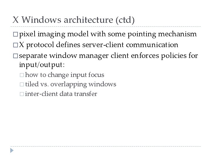 X Windows architecture (ctd) � pixel imaging model with some pointing mechanism � X