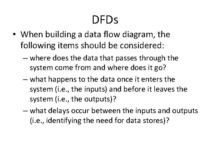 DFDs • When building a data flow diagram, the following items should be considered: