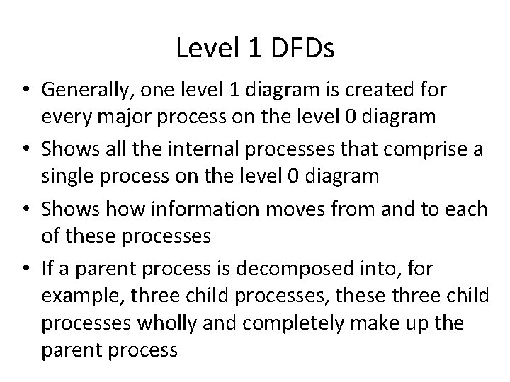 Level 1 DFDs • Generally, one level 1 diagram is created for every major