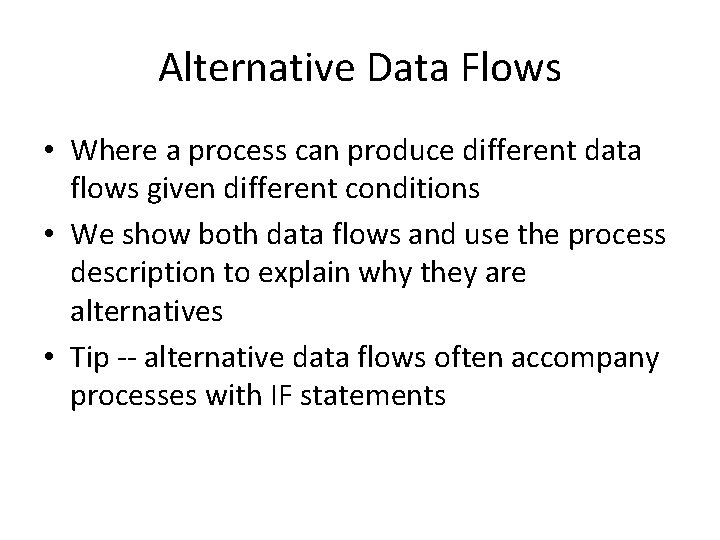 Alternative Data Flows • Where a process can produce different data flows given different