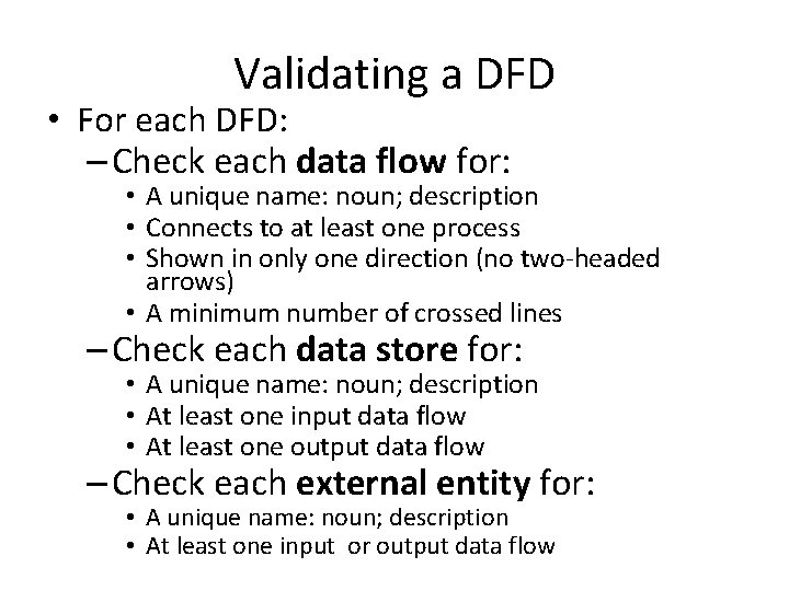 Validating a DFD • For each DFD: – Check each data flow for: •