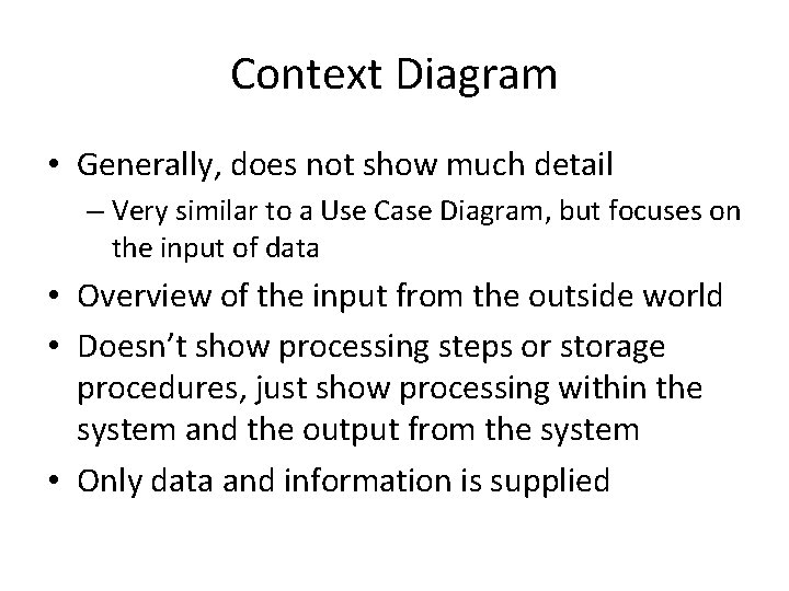 Context Diagram • Generally, does not show much detail – Very similar to a