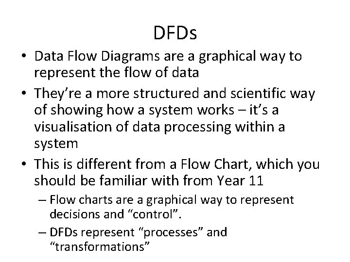 DFDs • Data Flow Diagrams are a graphical way to represent the flow of