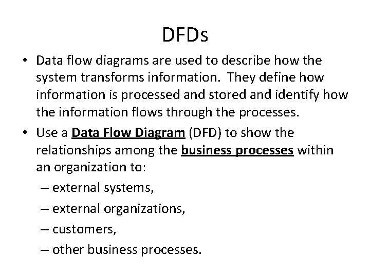 DFDs • Data flow diagrams are used to describe how the system transforms information.