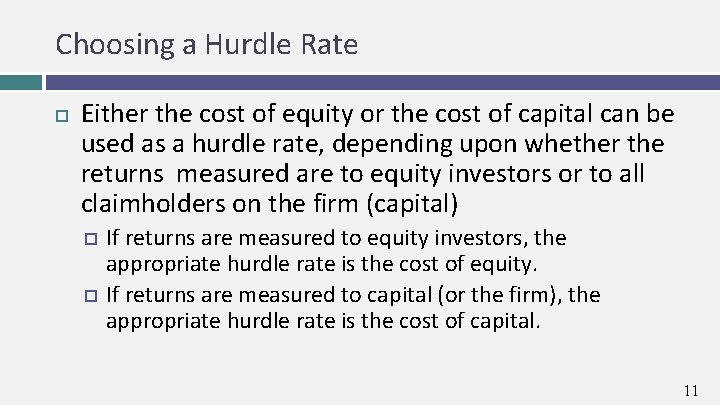 Choosing a Hurdle Rate Either the cost of equity or the cost of capital