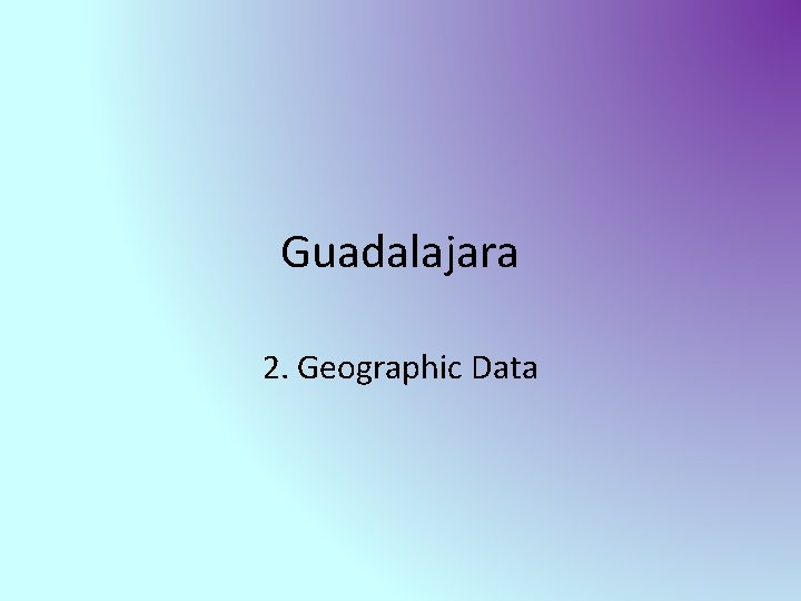 Guadalajara 2. Geographic Data 