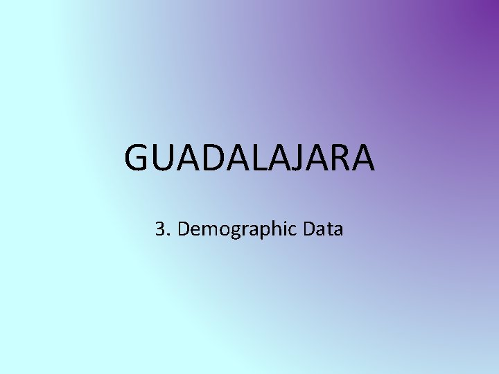 GUADALAJARA 3. Demographic Data 